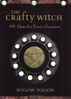 The Crafty Witch: 101 Ideas for Every Occasion by Willow Polson