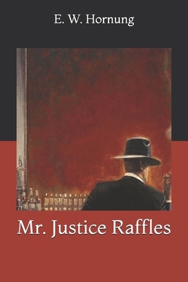 Mr. Justice Raffles by E. W. Hornung