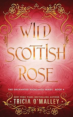 Wild Scottish Rose by Tricia O'Malley