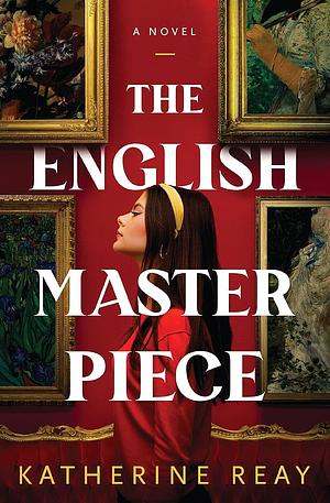 The English Masterpiece: A Novel by Katherine Reay