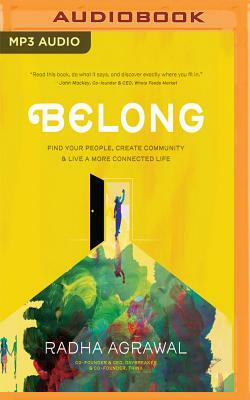 Belong: Find Your People, Create Community & Live a More Connected Life by Radha Agrawal