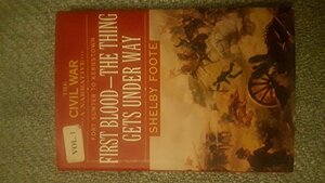 The Civil War: A Narrative, Volume 1: Fort Sumter to Kernstown: First Blood--The Thing Gets Underway by Shelby Foote