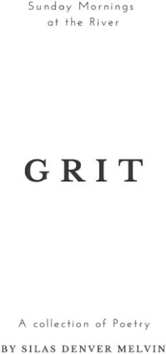 Grit: A collection of poetry by Silas Denver Melvin by silas denver melvin, silas denver melvin