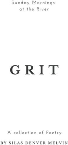 Grit: A collection of poetry by Silas Denver Melvin by silas denver melvin