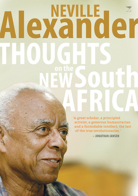 Thoughts on the New South Africa by Neville Alexander