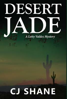 Desert Jade: A Letty Valdez Mystery by C. J. Shane