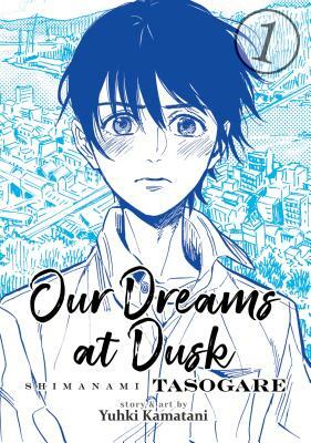 Our Dreams at Dusk: Shimanami Tasogare Vol. 1 by Yuhki Kamatani