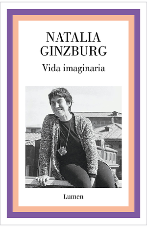 Vida imaginaria by Natalia Ginzburg
