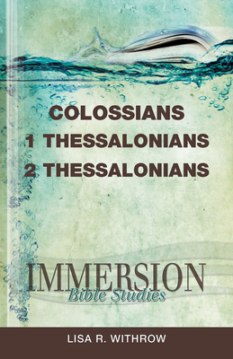 Immersion Bible Studies: Colossians, 1 Thessalonians, 2 Thessalonians by 