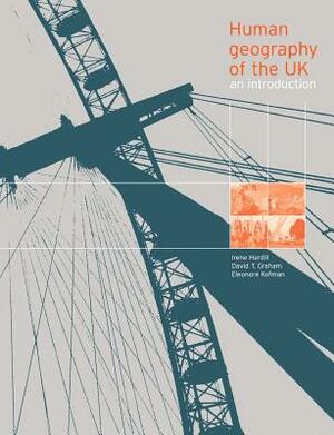 Human Geography of the UK: An Introduction by Eleonore Kofman, David Graham, Irene Hardill