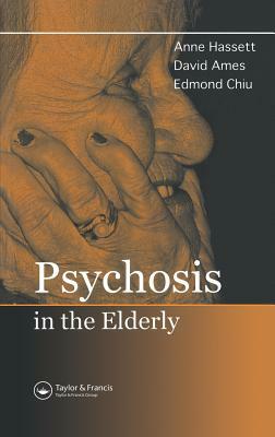 Psychosis in the Elderly by Edmond Chiu, Anne M. Hassett, David Ames