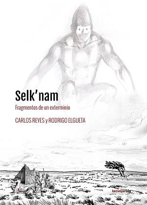 Selk'nam: Fragmentos de un exterminio by Carlos Reyes