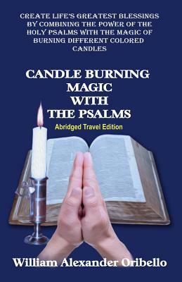 Candle Burning Magic with the Psalms: Abridged Travel Edition by William Alexander Oribello