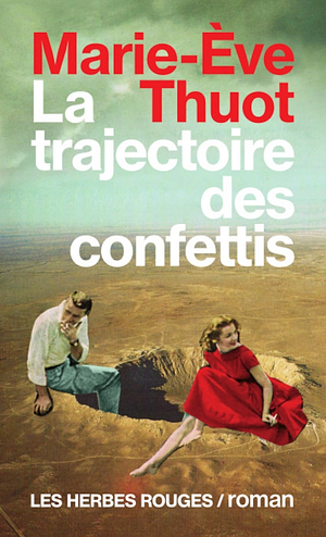 La trajectoire des confettis: roman by Marie-Ève Thuot