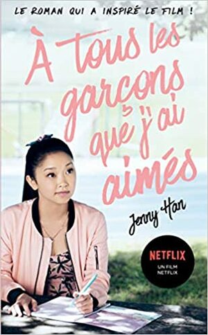 A tous les garçons que j'ai aimés... by Jenny Han