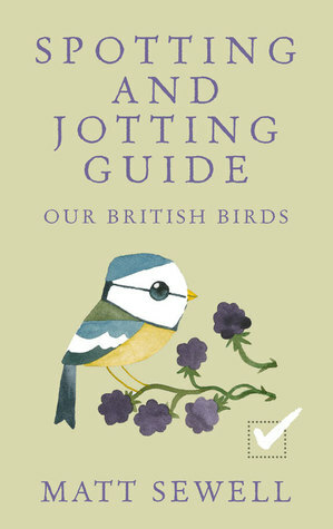 Our British Birds: Spotting and Jotting Guide by Matt Sewell