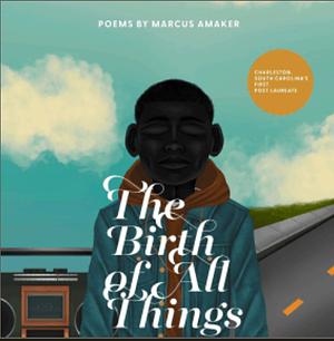 The Birth of All Things by Marcus Amaker