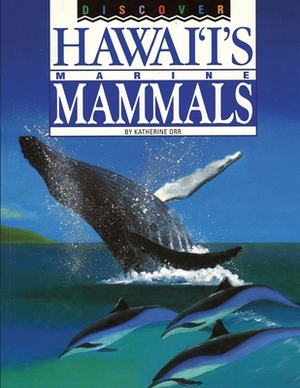 Discover Hawai'i's Marine Mammals by Katherine Orr