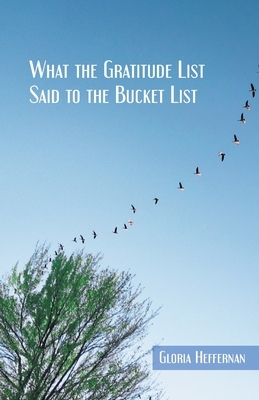 What the Gratitude List Said to the Bucket List by Gloria Heffernan