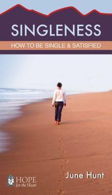 Singleness Minibook: How to Be Single and Satisfied by June Hunt