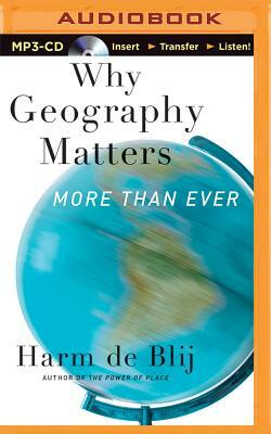 Why Geography Matters: More Than Ever by Harm De Blij