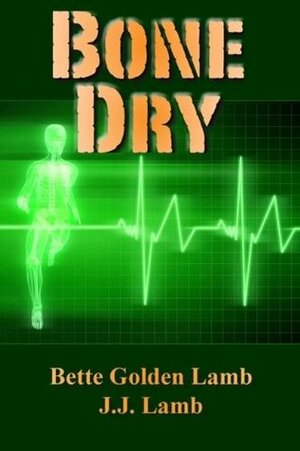 Bone Dry by Rita Wood, J.J. Lamb, Bette Golden Lamb