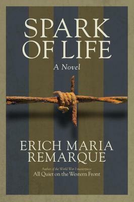 Spark of Life: A Novel of Resistance by Erich Maria Remarque
