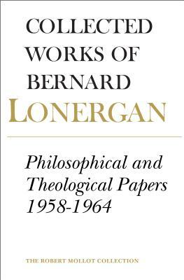 Philosophical and Theological Papers, 1958-1964: Volume 6 by Bernard Lonergan