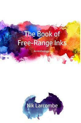 The Book of Free-Range Inks by Nik Larcombe