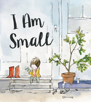 I Am Small by Qin Leng