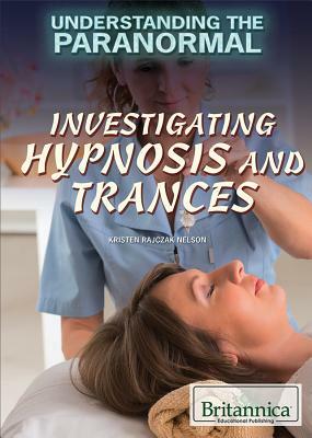 Investigating Hypnosis and Trances by Kristen Rajczak Nelson