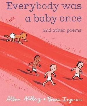 Everybody Was a Baby Once: and Other Poems by Bruce Ingman, Allan Ahlberg