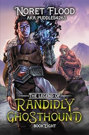 The Legend of Randidly Ghosthound 8: A LitRPG Adventure by Noret Flood, Noret Flood