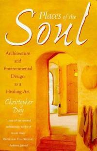 Places of the Soul: Architecture and Environmental Design as a Healing Art by Christopher Day