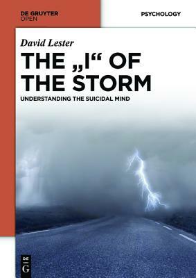 The I of the Storm: Understanding the Suicidal Mind by David Lester