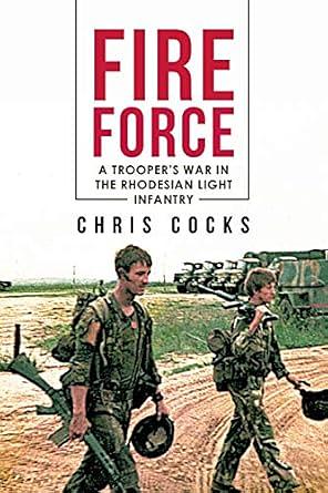 Fire Force: A Trooper's War In The Rhodesian Light Infantry by Chris Cocks