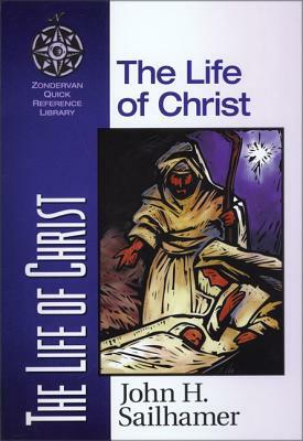 The Life of Christ by John H. Sailhamer