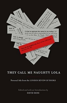 They Call Me Naughty Lola: Personal Ads from the London Review of Books by David Rose