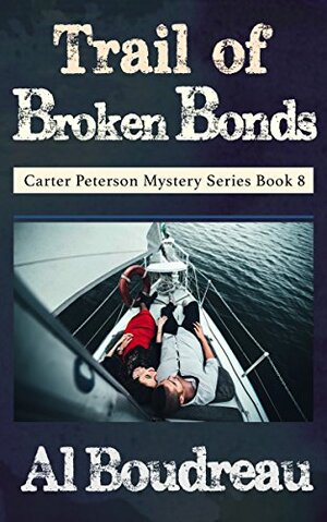 Trail of Broken Bonds: Carter Peterson Mystery Series Book 8 by Jennifer L. Jennings, Al Boudreau