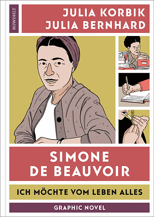 Simone de Beauvoir: Ich möchte vom Leben alles by Julia Bernhard, Julia Korbik