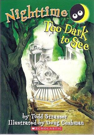 Nighttime Trilogy: Too Afraid to Scream, Too Dark to See, and Too Scared to Sleep by Todd Strasser, Doug Cushman