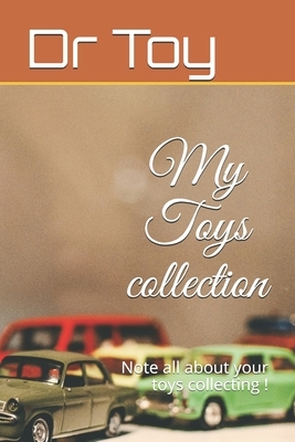 My Toys collection: Note all about your toys collecting ! by Toy