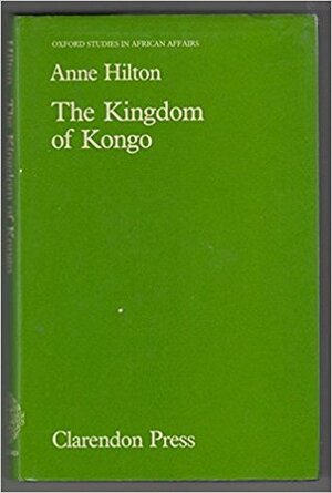 The Kingdom Of Kongo by Anne Hilton