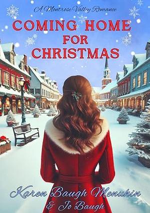 Coming Home for Christmas: A Montrose Valley Romance by Karen Baugh Menuhin, Karen Baugh Menuhin, Jo Baugh