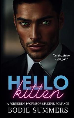 Hello Kitten: A forbidden, professor-student, romance by Bodie Summers, Bodie Summers