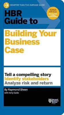 HBR Guide to Building Your Business Case by Raymond Sheen