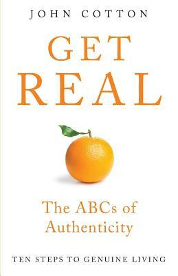 Get Real: The ABCs of Authenticity by John Cotton
