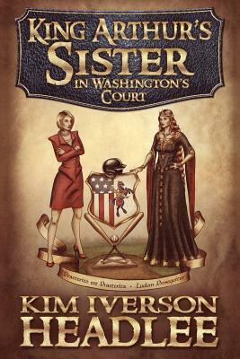 King Arthur's Sister in Washington's Court by Kim Iverson Headlee, Mark Twain