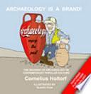 Archaeology is a Brand!: The Meaning of Archaeology in Contemporary Popular Culture by Cornelius Holtorf