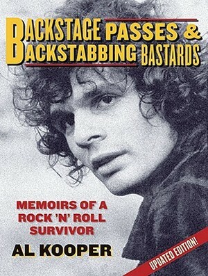 Backstage Passes & Backstabbing Bastards: Memoirs of a Rock 'n' Roll Survivor by Al Kooper